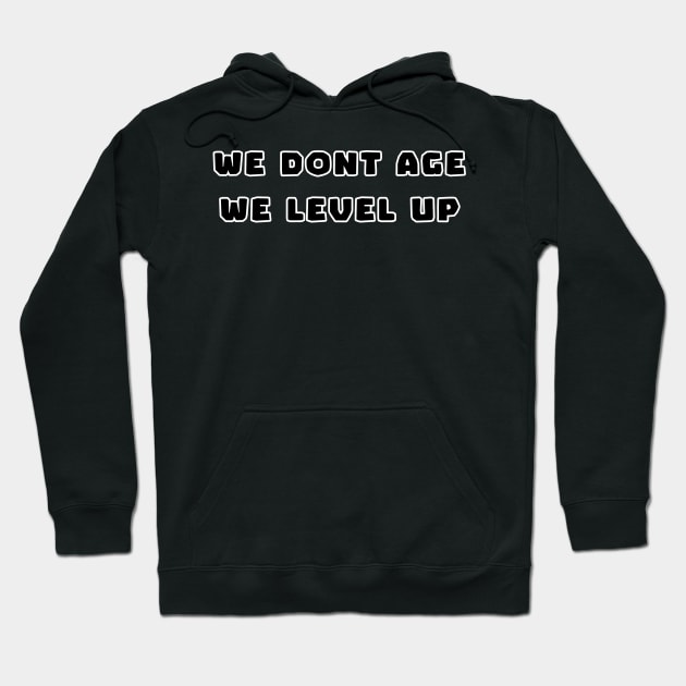 We Don't Age, We Level Up Hoodie by DadJokesDotCo